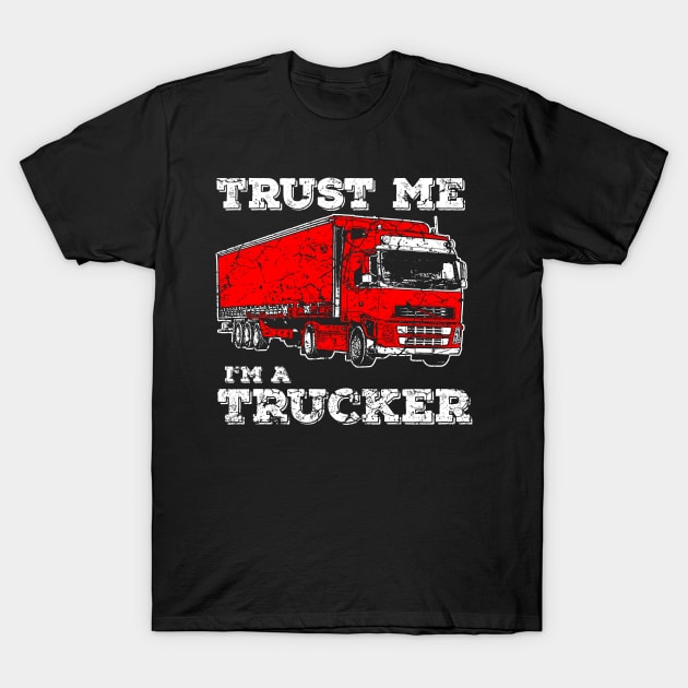 Trust Me, I'm A Trucker T-Shirt by Mila46